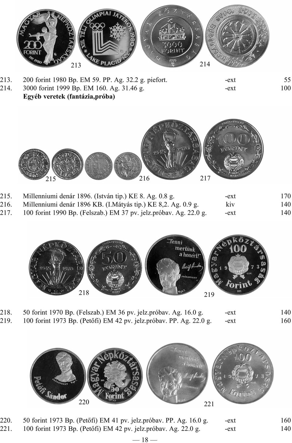 jelz.próbav. Ag. 22.0 g. -ext 140 218 219 218. 50 forint 1970 Bp. (Felszab.) EM 36 pv. jelz.próbav. Ag. 16.0 g. -ext 140 219. 100 forint 1973 Bp. (Petőfi) EM 42 pv. jelz.próbav. PP.