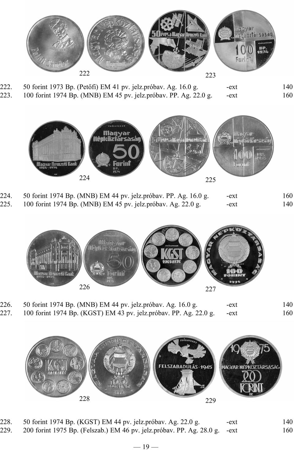 50 forint 1974 Bp. (MNB) EM 44 pv. jelz.próbav. Ag. 16.0 g. -ext 140 227. 100 forint 1974 Bp. (KGST) EM 43 pv. jelz.próbav. PP. Ag. 22.0 g. -ext 160 228 229 228.