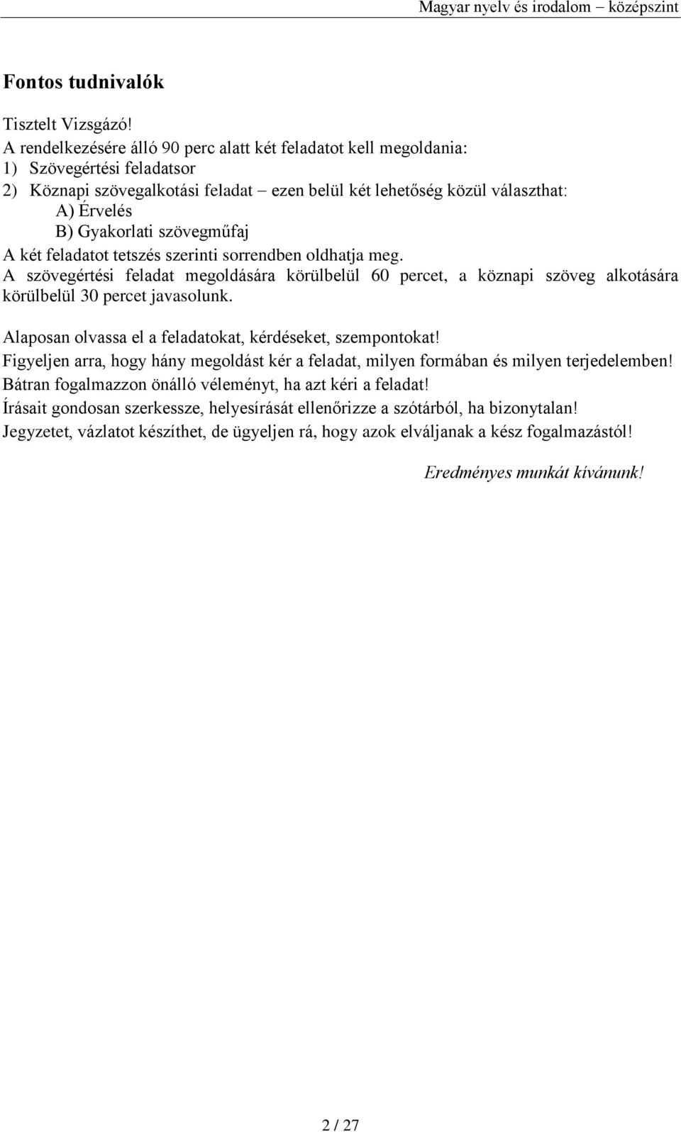 szövegműfaj A két feladatot tetszés szerinti sorrendben oldhatja meg. A szövegértési feladat megoldására körülbelül 60 percet, a köznapi szöveg alkotására körülbelül 30 percet javasolunk.