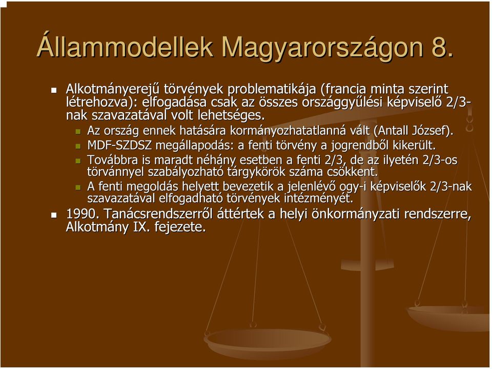 Az ország g ennek hatására kormányozhatatlann nyozhatatlanná vált (Antall József). J MDF-SZDSZ megállapod llapodás: a fenti törvt rvény a jogrendből l kikerült.