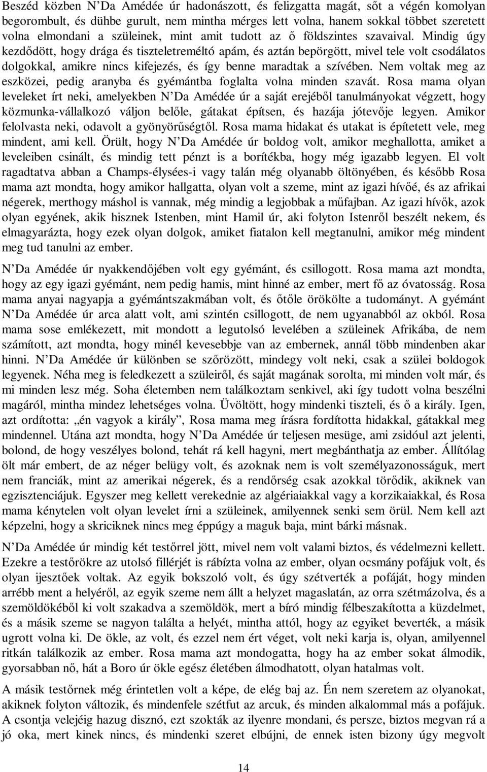 Mindig úgy kezdődött, hogy drága és tiszteletreméltó apám, és aztán bepörgött, mivel tele volt csodálatos dolgokkal, amikre nincs kifejezés, és így benne maradtak a szívében.