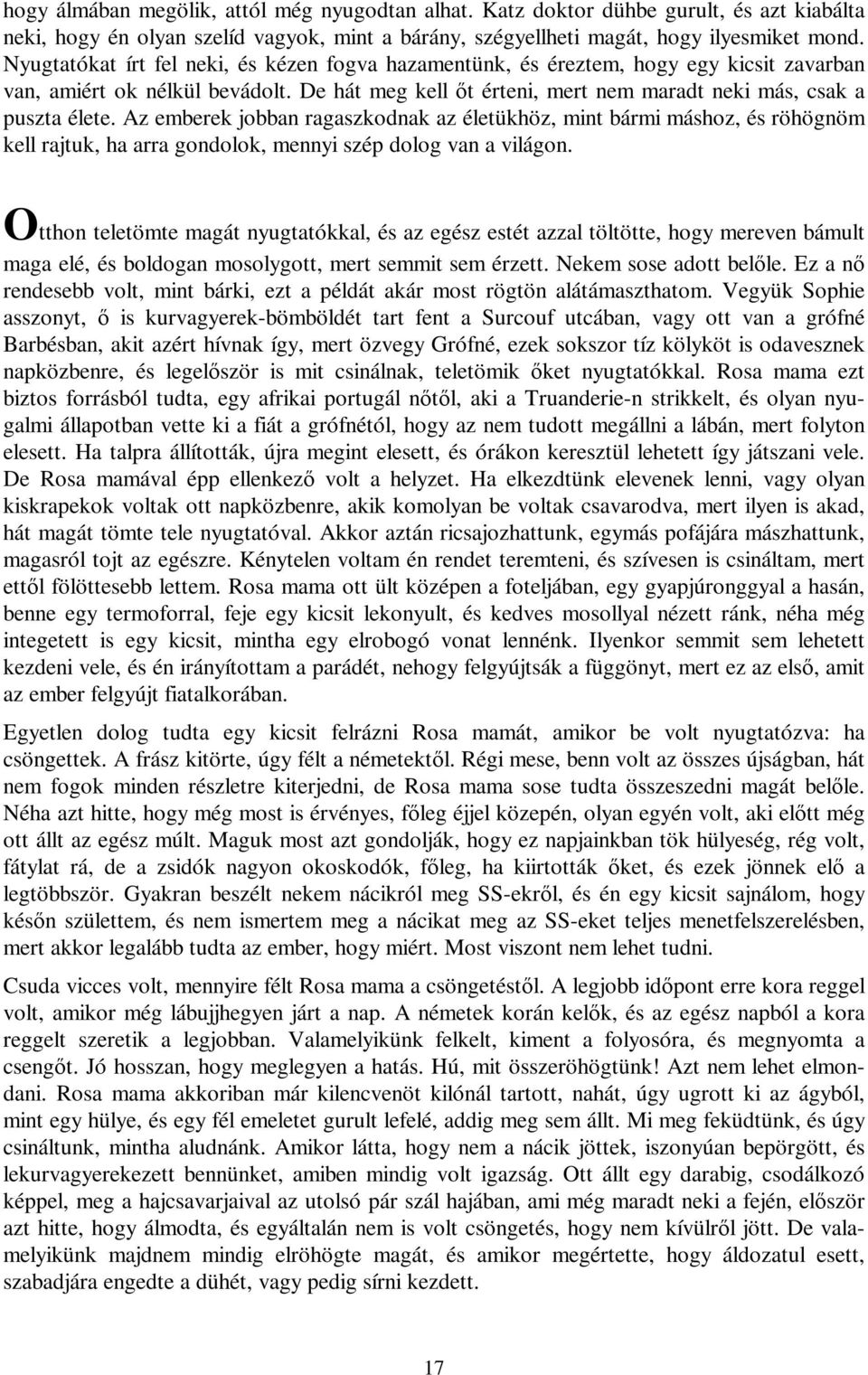 Az emberek jobban ragaszkodnak az életükhöz, mint bármi máshoz, és röhögnöm kell rajtuk, ha arra gondolok, mennyi szép dolog van a világon.