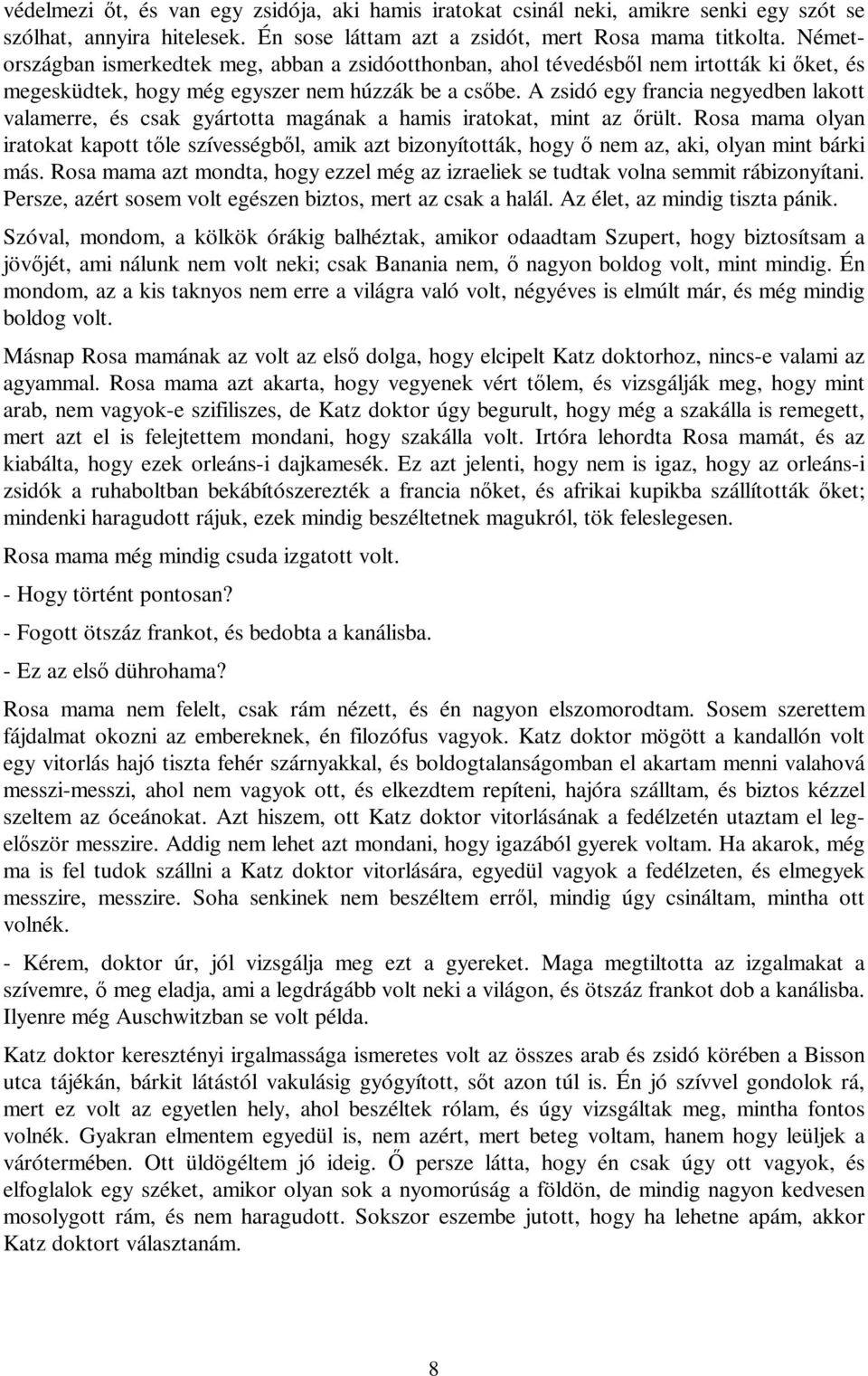 A zsidó egy francia negyedben lakott valamerre, és csak gyártotta magának a hamis iratokat, mint az őrült.