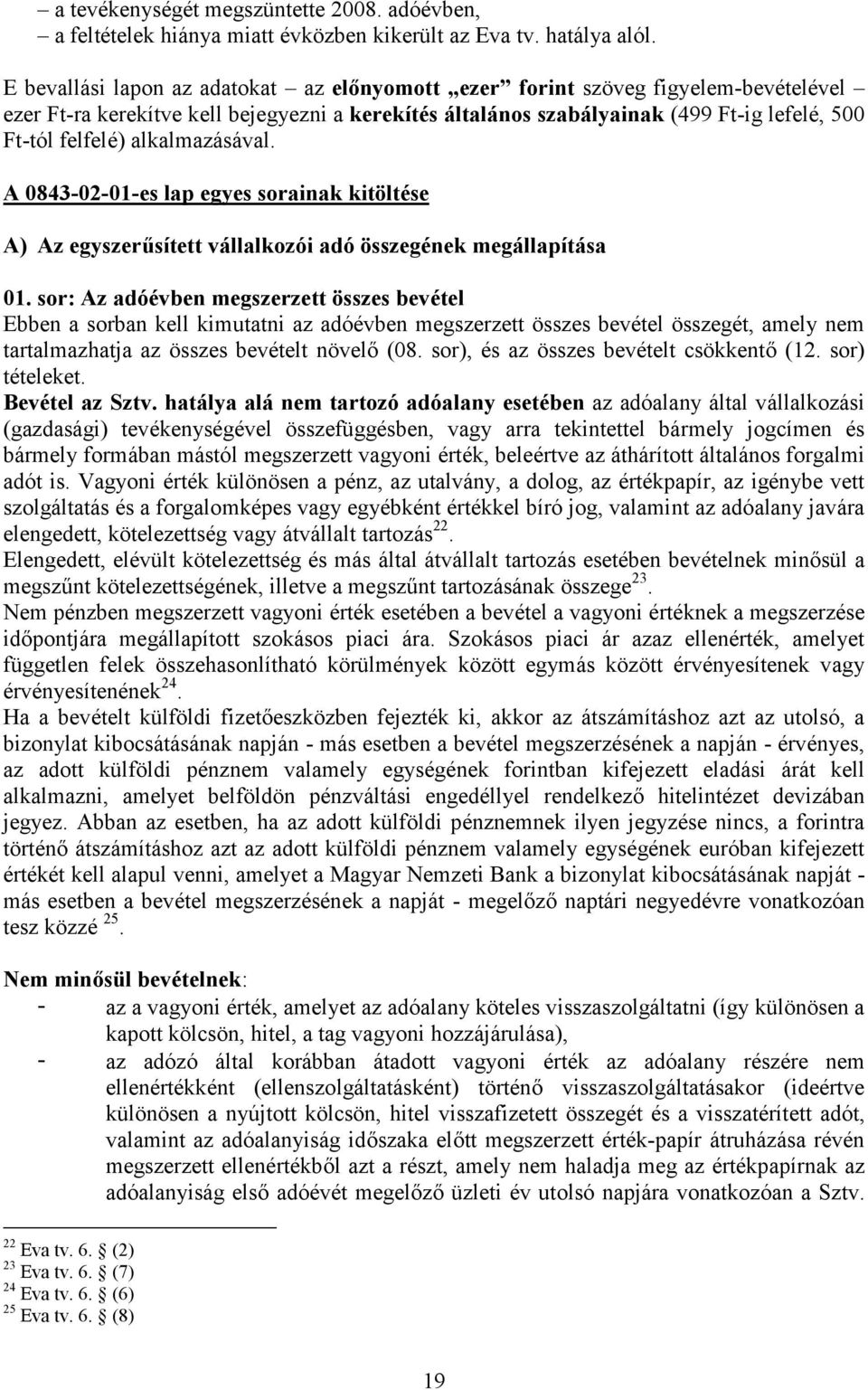 alkalmazásával. A 0843-02-01-es lap egyes sorainak kitöltése A) Az egyszerűsített vállalkozói adó összegének megállapítása 01.