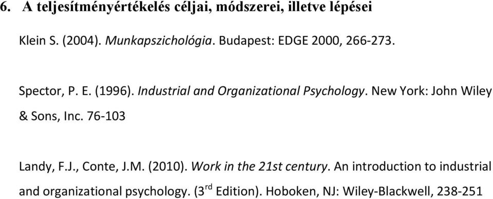New York: John Wiley & Sons, Inc. 76 103 Landy, F.J., Conte, J.M. (2010). Work in the 21st century.