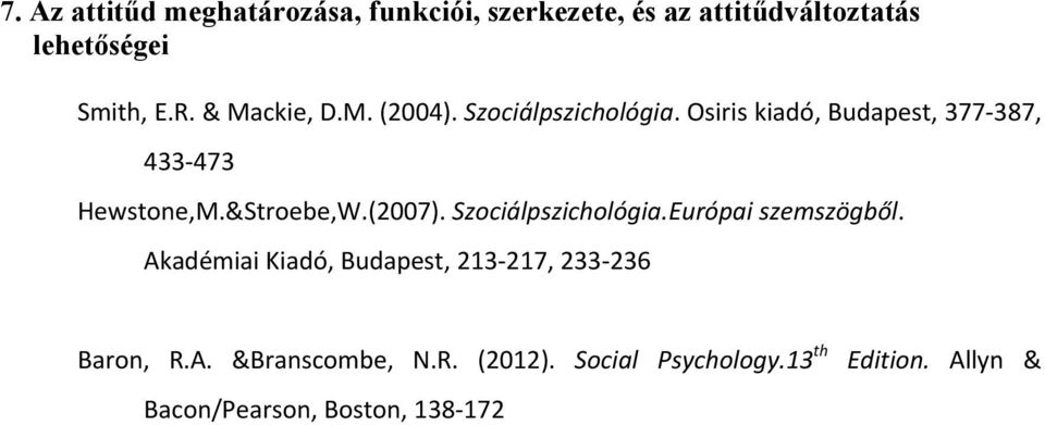 &Stroebe,W.(2007). Szociálpszichológia.Európai szemszögből.