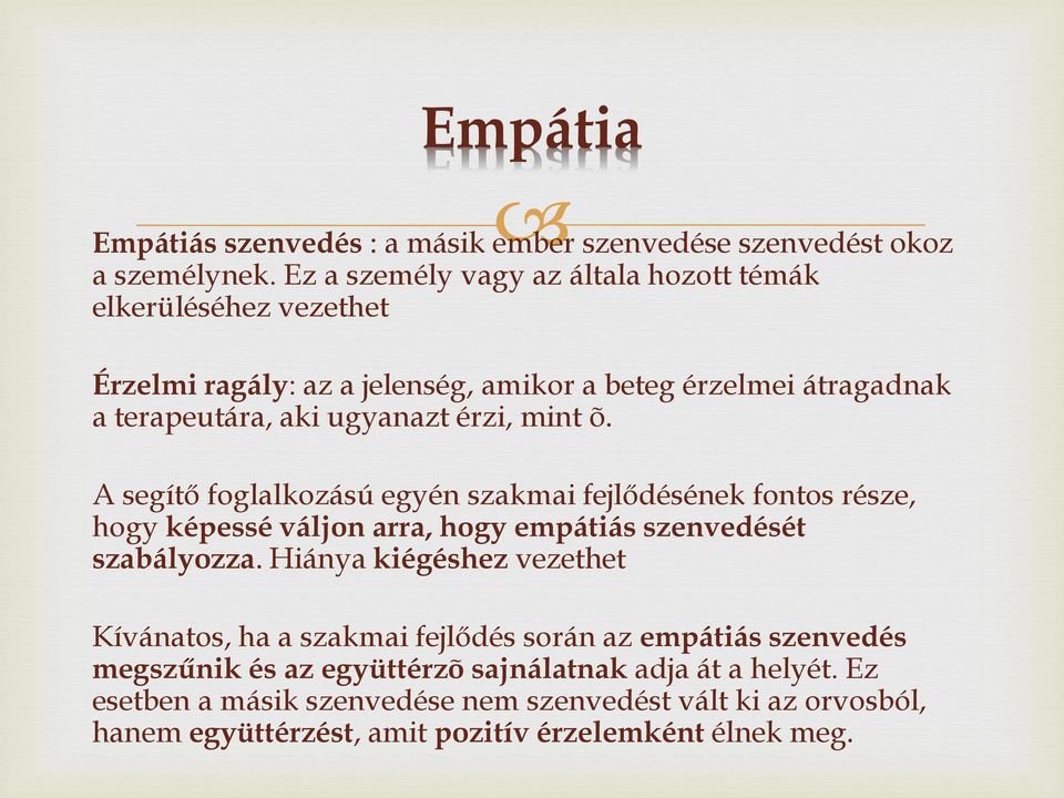 érzi, mint õ. A segítő foglalkozású egyén szakmai fejlődésének fontos része, hogy képessé váljon arra, hogy empátiás szenvedését szabályozza.