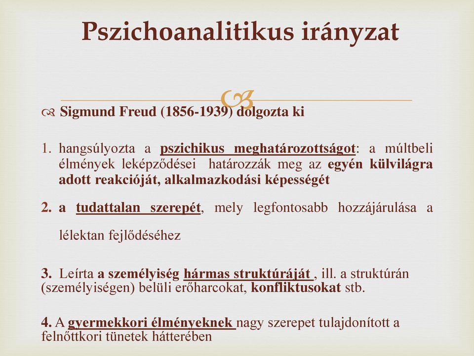 reakcióját, alkalmazkodási képességét 2. a tudattalan szerepét, mely legfontosabb hozzájárulása a lélektan fejlődéséhez 3.