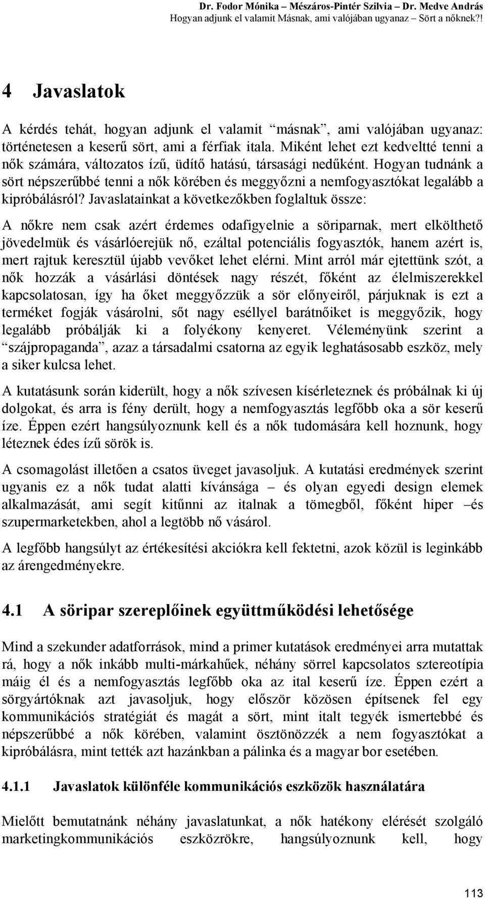 Miként lehet ezt kedveltté tenni a nők számára, változatos ízű, üdítő hatású, társasági nedűként.