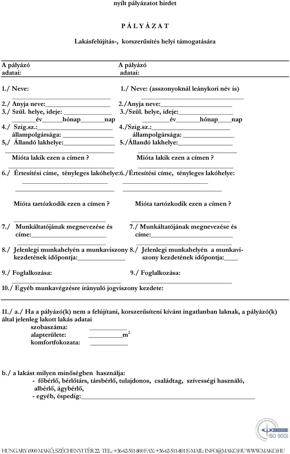 Mióta lakik ezen a címen? 6./ Értesítési címe, tényleges lakóhelye:6./értesítési címe, tényleges lakóhelye: Mióta tartózkodik ezen a címen? Mióta tartózkodik ezen a címen? 7.