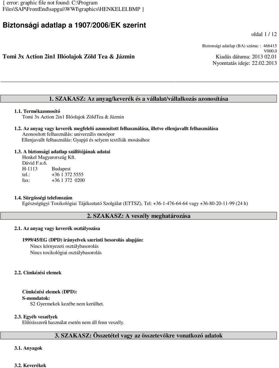 SZAKASZ: Az anyag/keverék és a vállalat/vállalkozás azonosítása 1.1. Termékazonosító Tomi 3x Action 2i