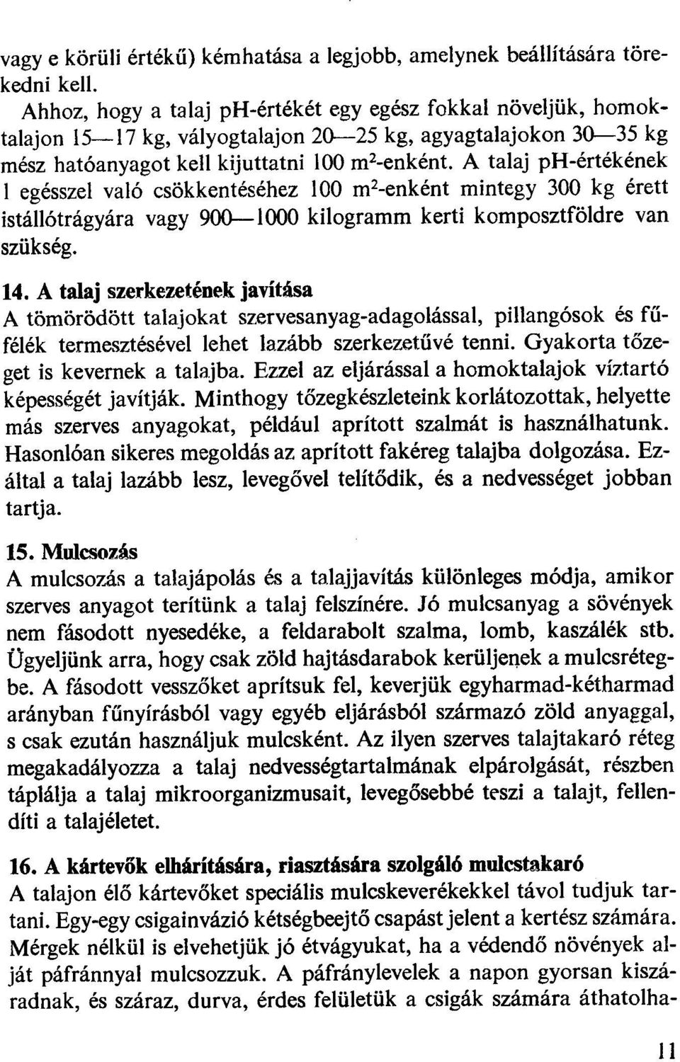 A talaj ph-értékének l egésszel való csökkentéséhez l 00 m 2 -enként mintegy 300 kg érett istállótrágyára vagy 900-l OOO kilogramm kerti komposztföldre van szükség. 14.