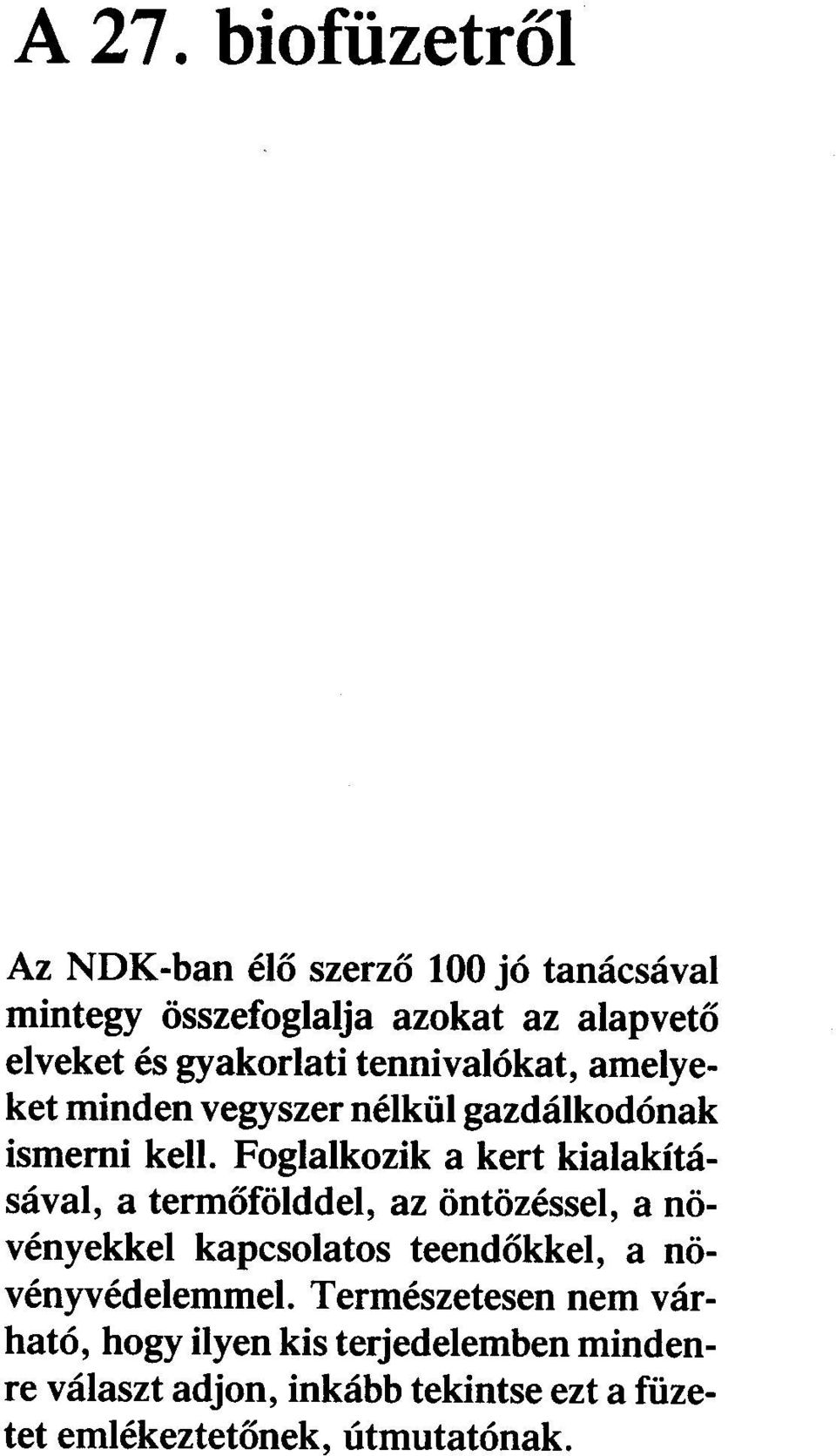 Foglalkozik a kert kialakításával, a termőfölddel, az öntözéssel, a növényekkel kapcsolatos teendőkkel, a