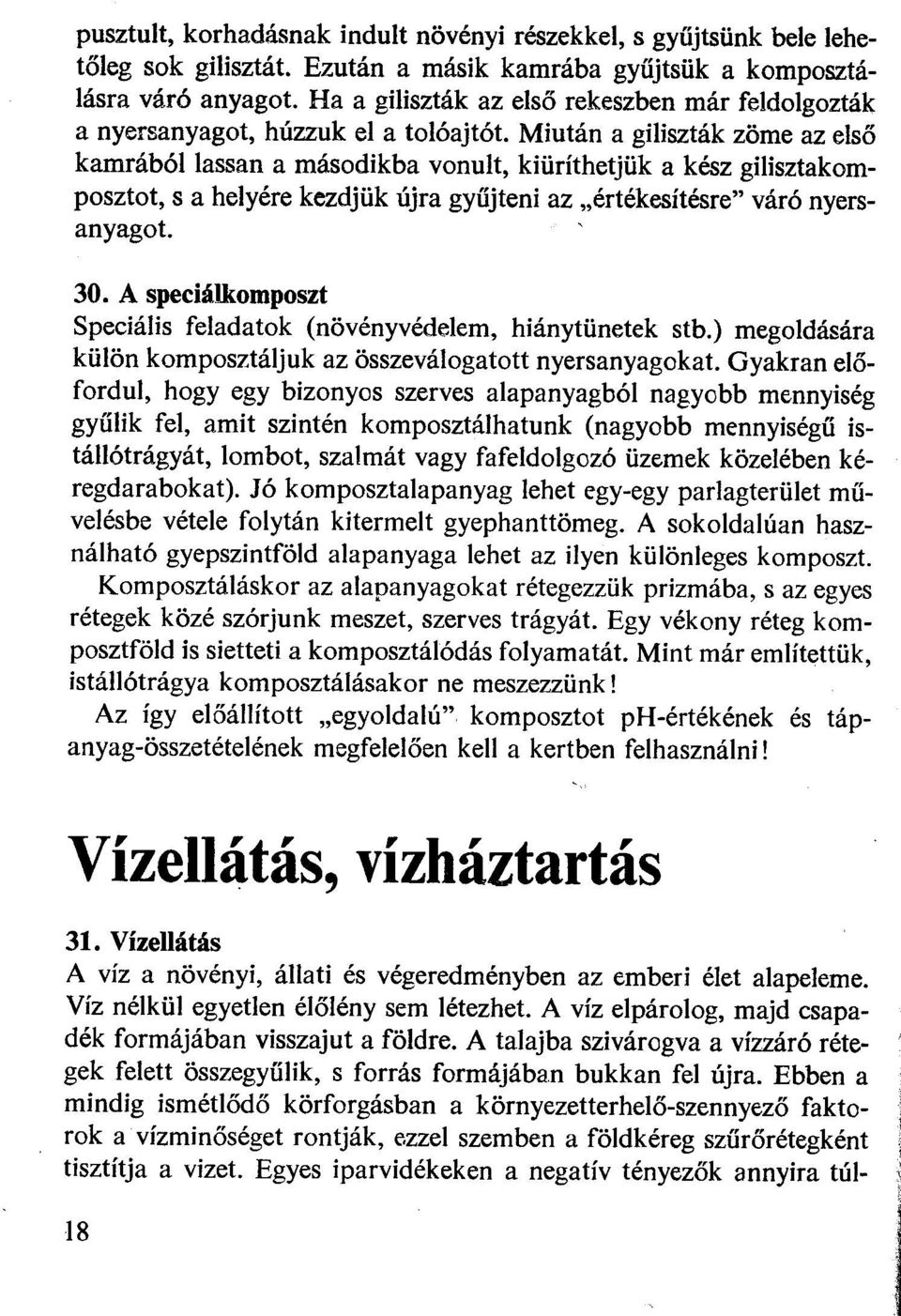 Miután a giliszták zöme az első kamrából lassan a másodikba vonult, kiüríthetjük a kész gilisztakomposztot, s a helyére kezdjük újra gyűjteni az "értékesítésre" váró nyersanyaget 30.