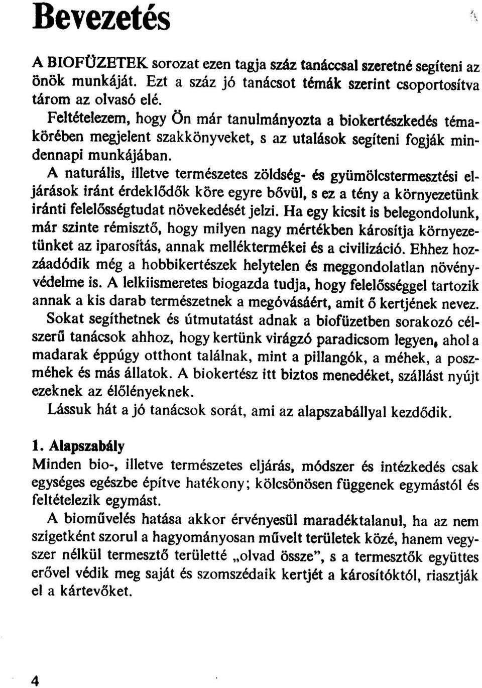 A naturális, illetve természetes zöldség- és gyümölcstermesztési eljárások iránt érdeklődök köre egyre bővül, s ez a tény a környezetünk iránti felelősségtudat növekedését jelzi.