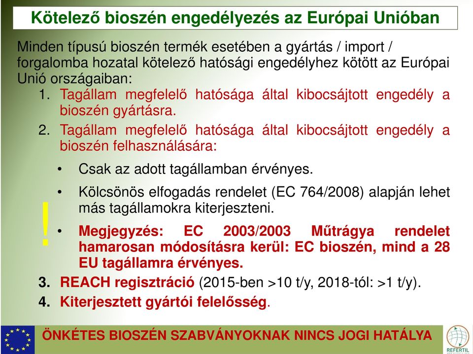 Tagállam megfelelő hatósága által kibocsájtott engedély a bioszén felhasználására: Csak az adott tagállamban érvényes. Kölcsönös elfogadás rendelet (EC 764/2008) alapján lehet!