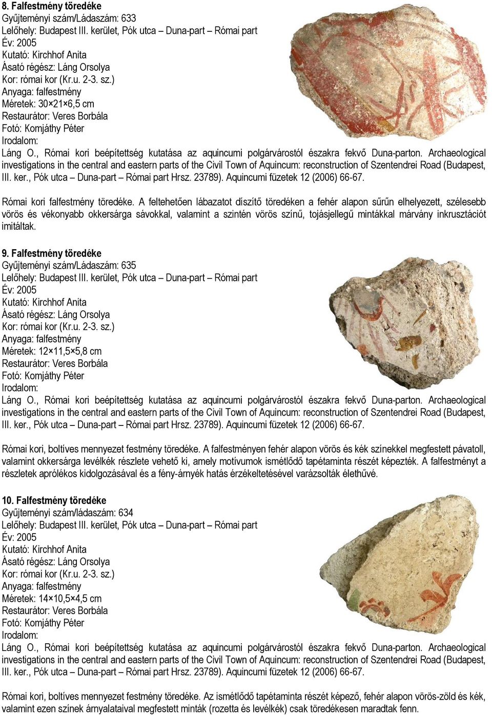 Archaeological investigations in the central and eastern parts of the Civil Town of Aquincum: reconstruction of Szentendrei Road (Budapest, III. ker., Pók utca Duna-part Római part Hrsz. 23789).