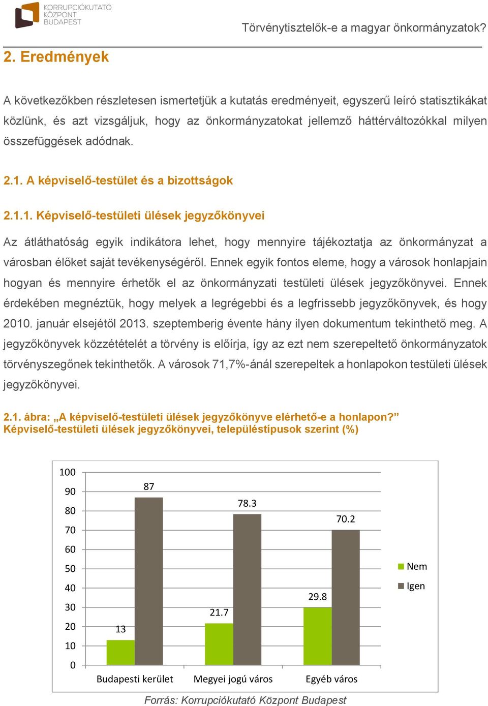 Ennek egyik fontos eleme, hogy a városok honlapjain hogyan és mennyire érhetők el az önkormányzati testületi ülések jegyzőkönyvei.