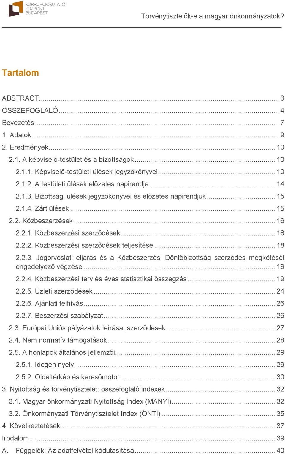 .. 18 2.2.3. Jogorvoslati eljárás és a Közbeszerzési Döntőbizottság szerződés megkötését engedélyező végzése... 19 2.2.4. Közbeszerzési terv és éves statisztikai összegzés... 19 2.2.5.