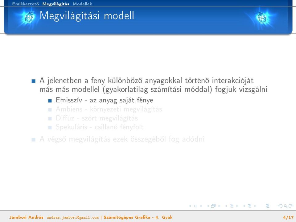 Ambiens - környezeti megvilágítás Diúz - szórt megvilágítás Spekuláris - csillanó fényfolt A végs