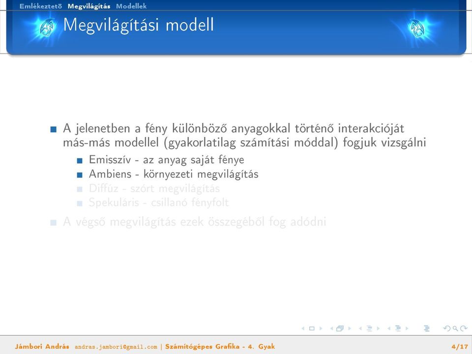 Ambiens - környezeti megvilágítás Diúz - szórt megvilágítás Spekuláris - csillanó fényfolt A végs