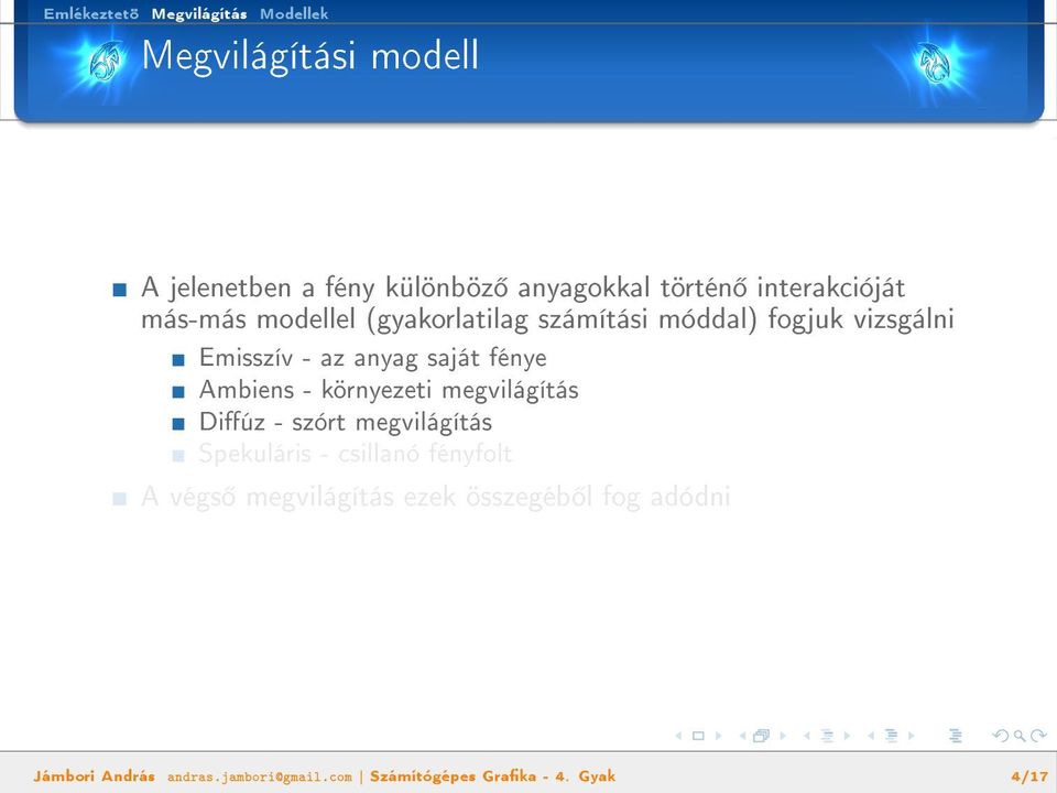 Ambiens - környezeti megvilágítás Diúz - szórt megvilágítás Spekuláris - csillanó fényfolt A végs