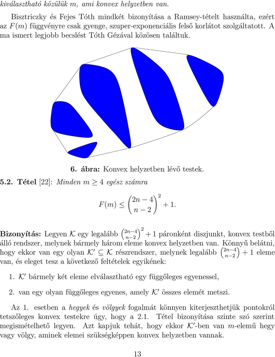 A ma ismert legjobb becslést Tóth Gézával közösen találtuk. 6. ábra: Konvex helyzetben lévő testek. 5.2. Tétel [22]: Minden m 4 egész számra F (m) ( ) 2 2n 4 + 1.