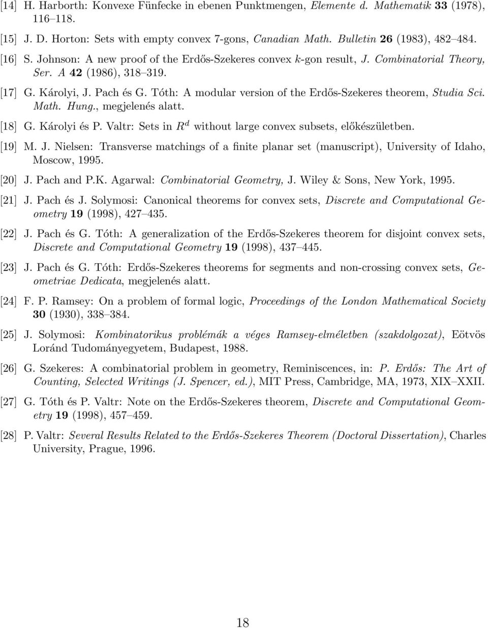 Tóth: A modular version of the Erdős-Szekeres theorem, Studia Sci. Math. Hung., megjelenés alatt. [18] G. Károlyi és P. Valtr: Sets in R d without large convex subsets, előkészületben. [19] M. J.