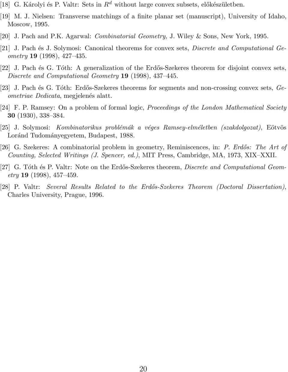 Solymosi: Canonical theorems for convex sets, Discrete and Comutational Geometry 19 (1998), 427 435. [22] J. Pach és G.