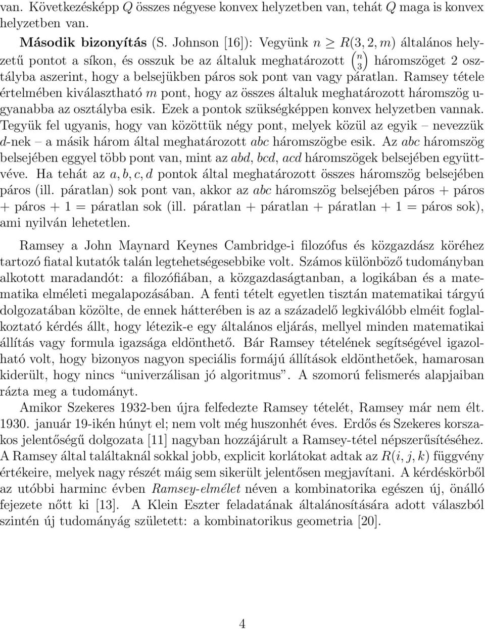 Ramsey tétele értelmében kiválasztható m ont, hogy az összes általuk meghatározott háromszög u- gyanabba az osztályba esik. Ezek a ontok szükségkéen konvex helyzetben vannak.