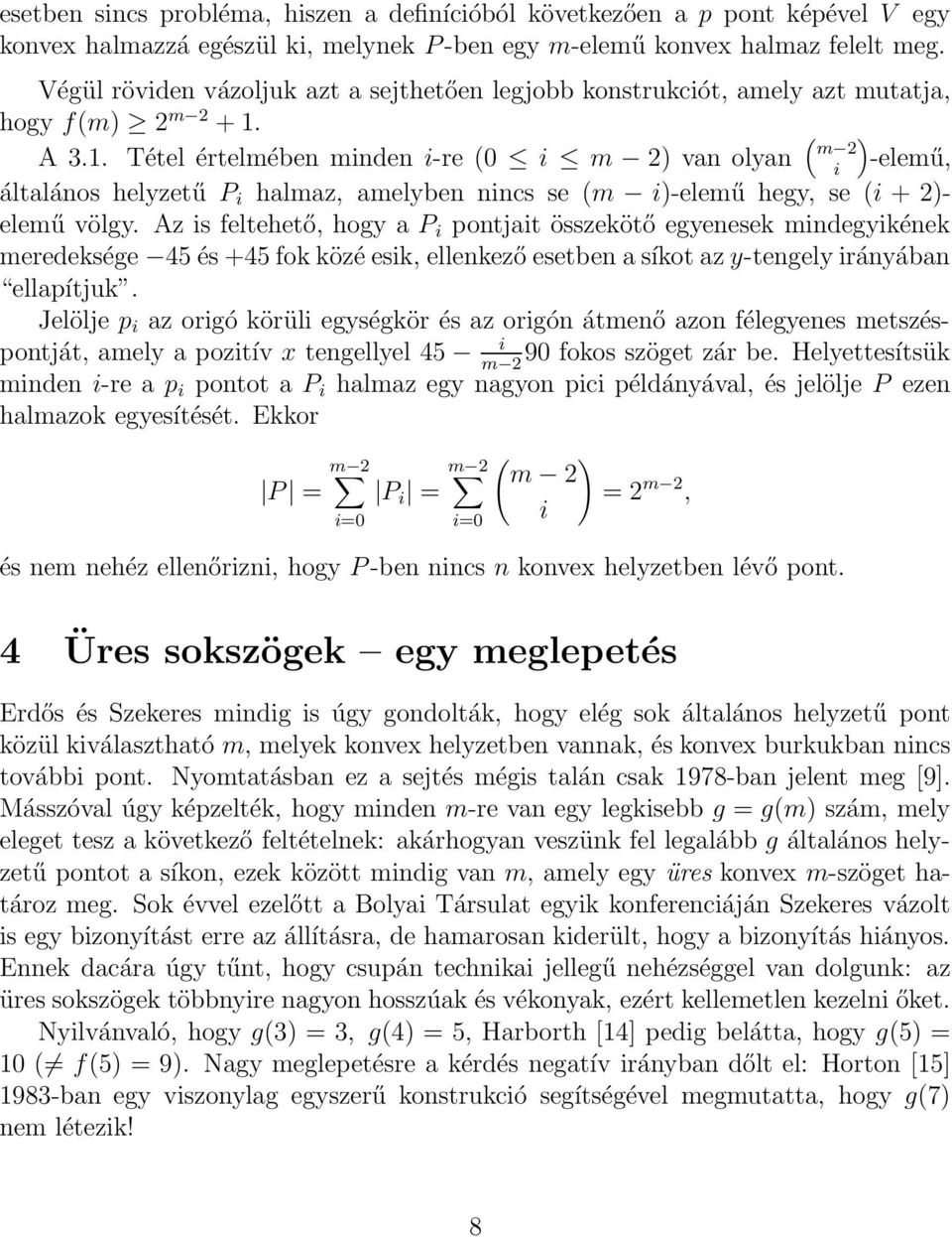 A 3.1. Tétel értelmében minden i-re (0 i m 2) van olyan ( ) m 2 i -elemű, általános helyzetű P i halmaz, amelyben nincs se (m i)-elemű hegy, se (i + 2)- elemű völgy.