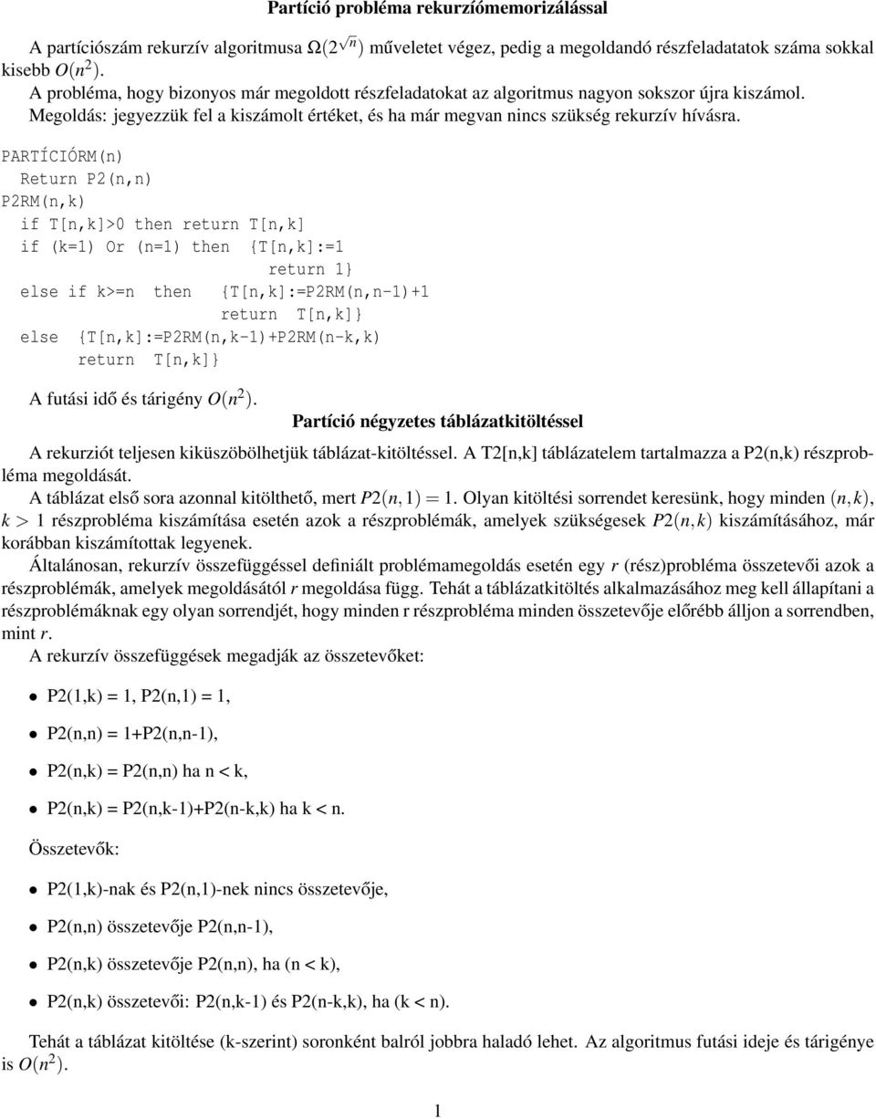 PARTÍCIÓRM(n) Return P2(n,n) P2RM(n,k) if T[n,k]>0 then return T[n,k] if (k=1) Or (n=1) then {T[n,k]:=1 return 1} else if k>=n then {T[n,k]:=P2RM(n,n-1)+1 return T[n,k]} else