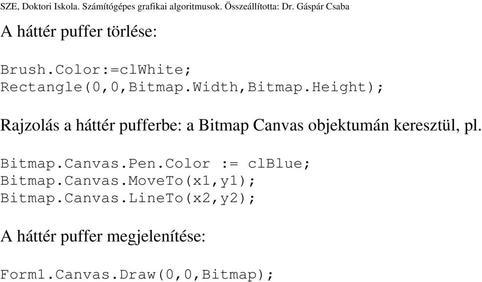 Height; Rajzolás a háttér pufferbe: a Bitmap Canvas objetumán eresztül,