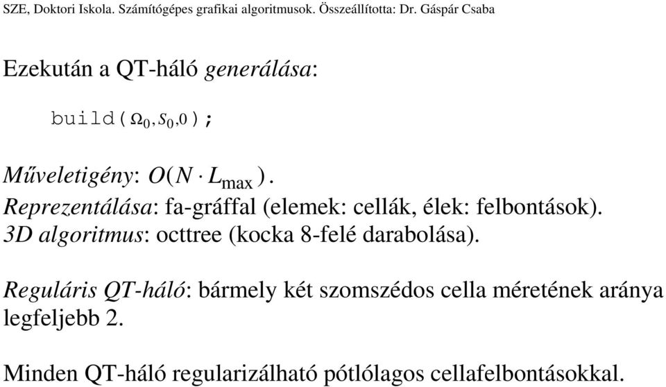 D algoritmus: octtree oca 8-felé darabolása.