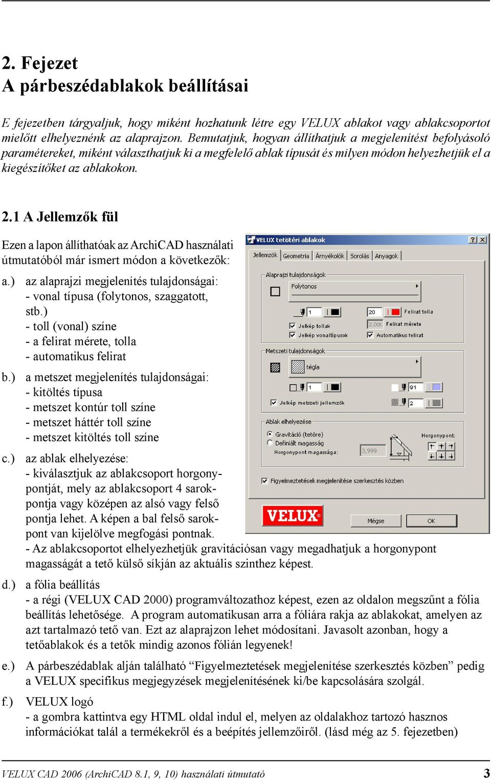 1 A Jellemzők fül.) j gj é j g : - (f y, gg,.) - ( ) - f é, - f.) gj é j g : - é - - é - é.) y é : - j g y- j, y 4 - j gy é gy f ᔗ叧 j. é f ᔗ叧 - j gf g. - y jü g gy g j g y g g ᔗ叧 ü ᔗ叧 j é. ᔗ叧 :.