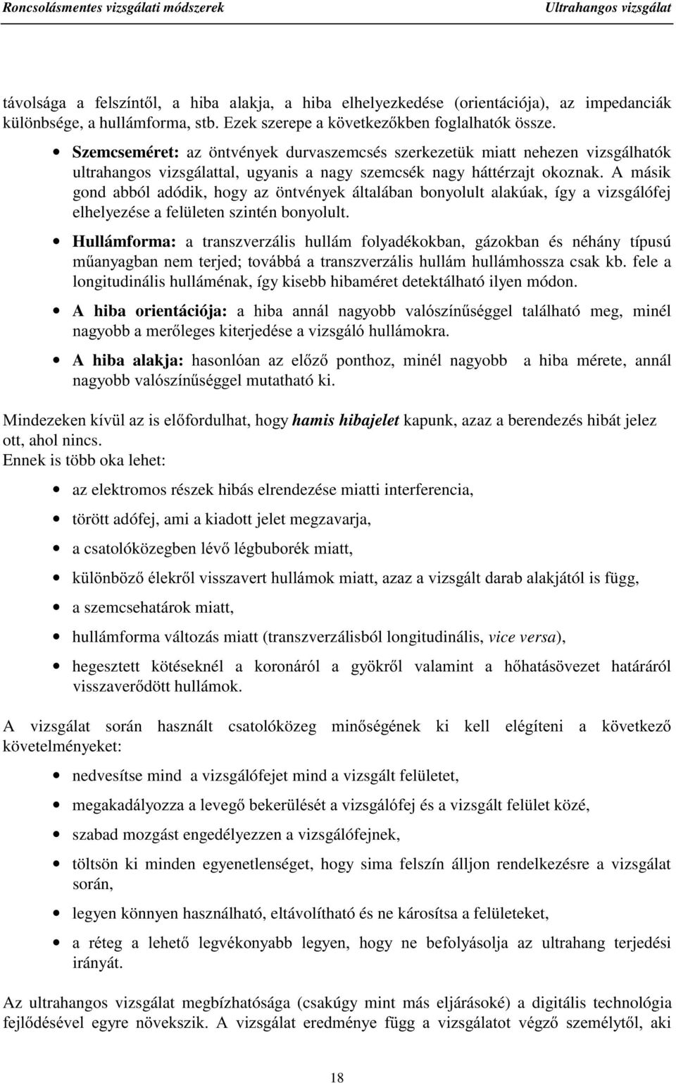 A másik gond abból adódik, hogy az öntvények általában bonyolult alakúak, így a vizsgálófej elhelyezése a felületen szintén bonyolult.