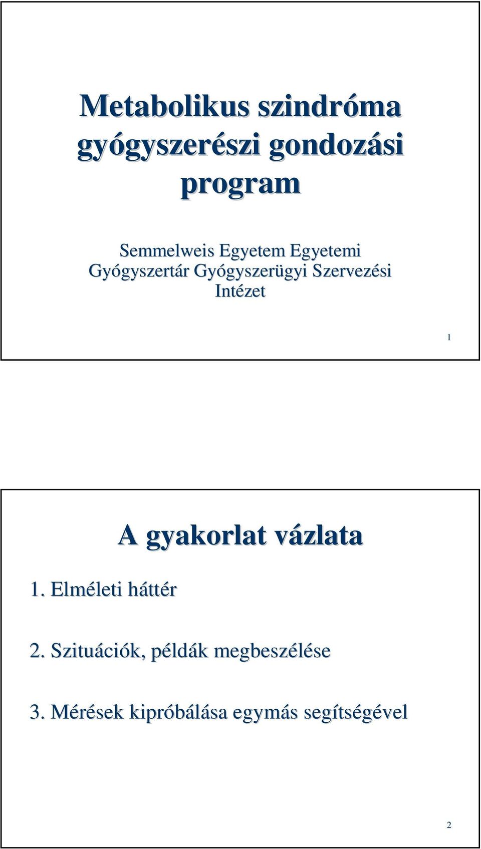 Intézet 1 1. Elméleti leti hátth ttér A gyakorlat vázlatav 2.