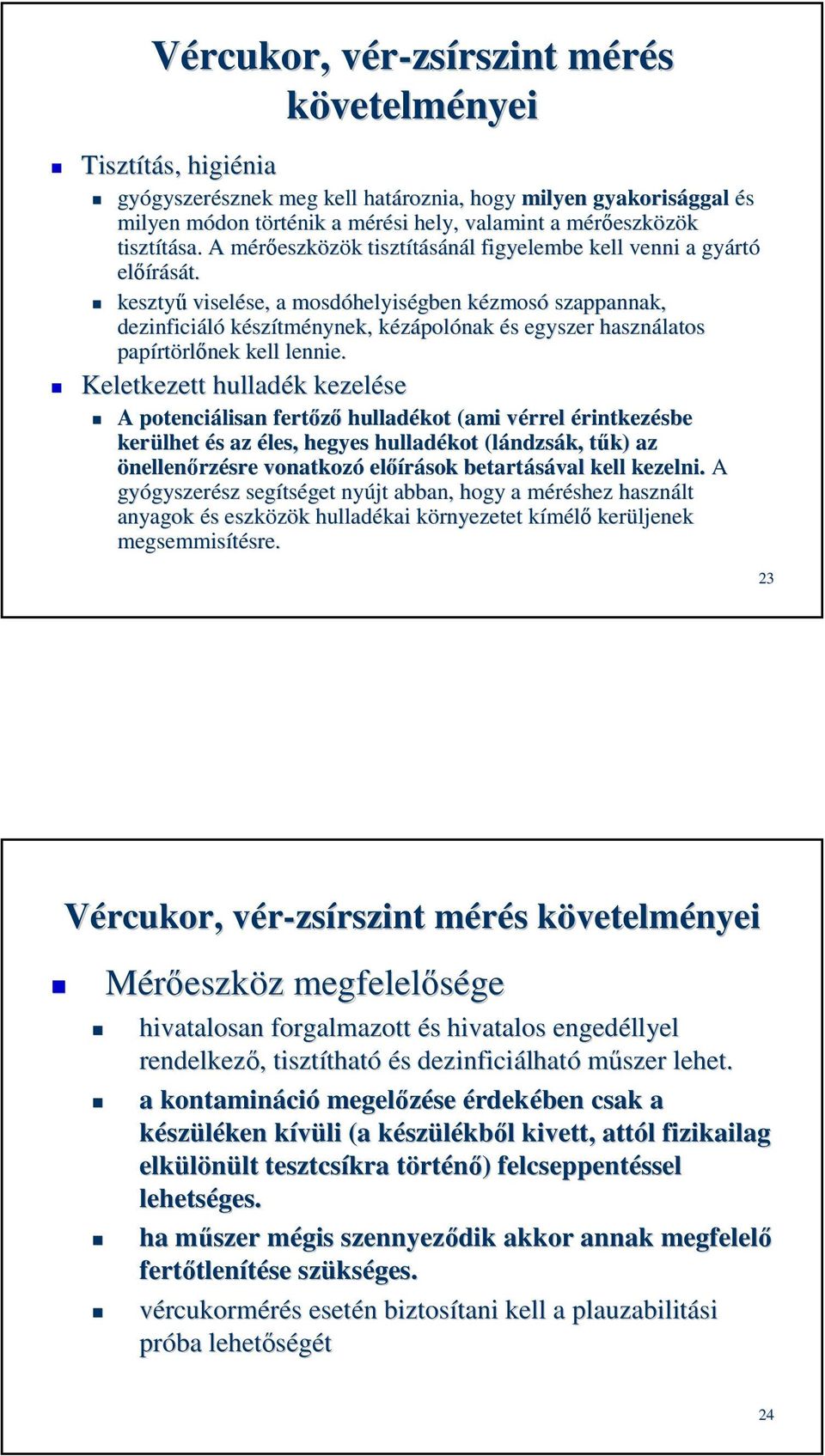 kesztyű viselése, se, a mosdóhelyis helyiségben kézmosk zmosó szappannak, dezinficiáló készítménynek, kézápolk polónak és s egyszer használatos papírt rtörlőnek kell lennie.