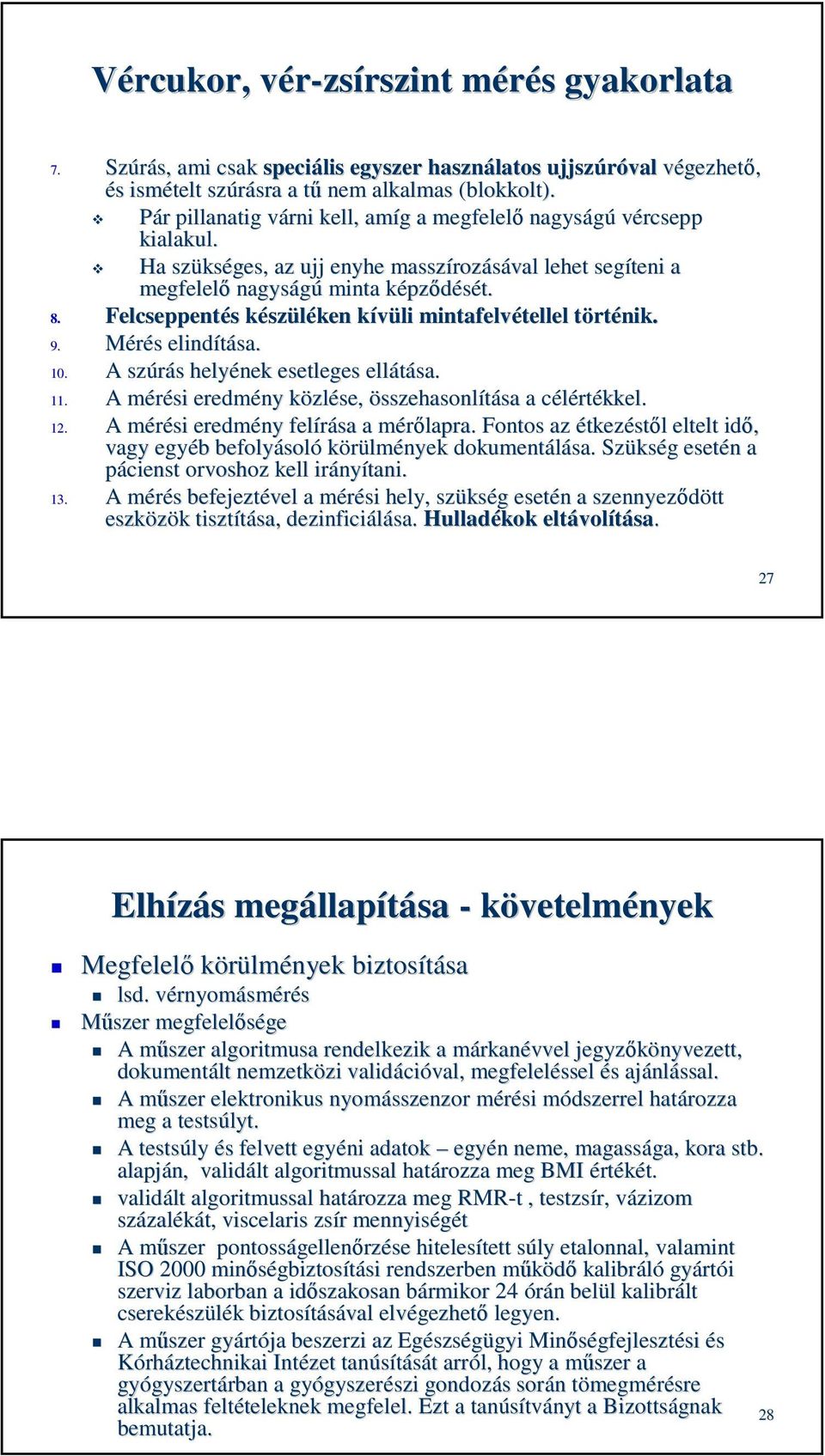 Felcseppentés s készk szüléken kívüli k mintafelvétellel tellel törtt rténik. 9. Mérés s elindítása. 10. A szúrás s helyének esetleges ellátása. 11.