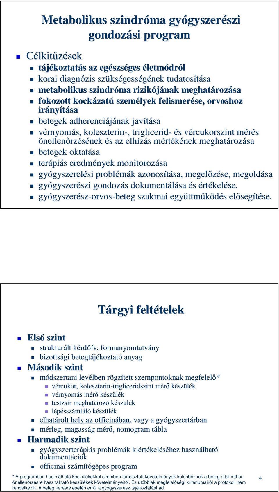 mérés m önellenőrzésének és s az elhízás s mértm rtékének meghatároz rozása betegek oktatása terápi piás s eredmények monitorozása gyógyszerel gyszerelési si problémák k azonosítása, sa, megelőzése,