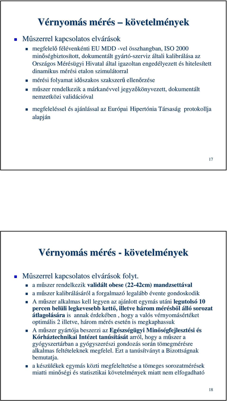 rendelkezik a márkanm rkanévvel jegyzőkönyvezett, dokumentált nemzetközi zi validáci cióval megfeleléssel és s ajánl nlással az Európai Hipertónia TársasT rsaság g protokollja alapján 17 Vérnyomás s