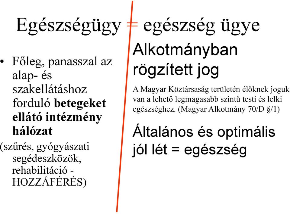 Alkotmányban rögzített jog A Magyar Köztársaság területén élőknek joguk van a lehető