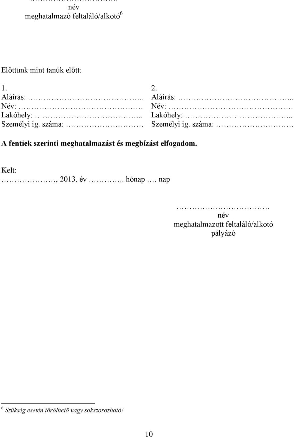 száma: A fentiek szerinti meghatalmazást és megbízást elfogadom. Kelt:, 2013. év.