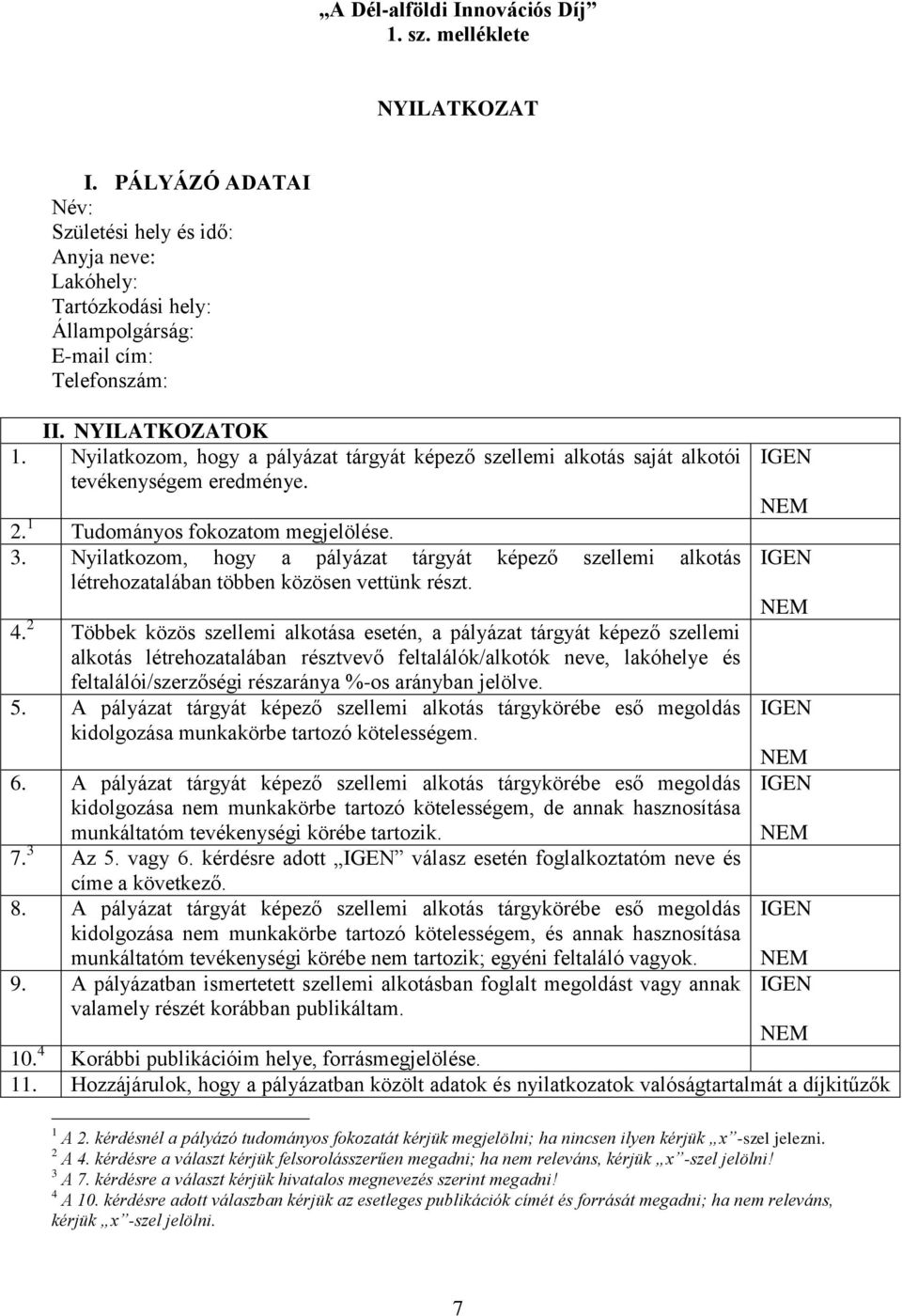 Nyilatkozom, hogy a pályázat tárgyát képező szellemi alkotás létrehozatalában többen közösen vettünk részt. 4.