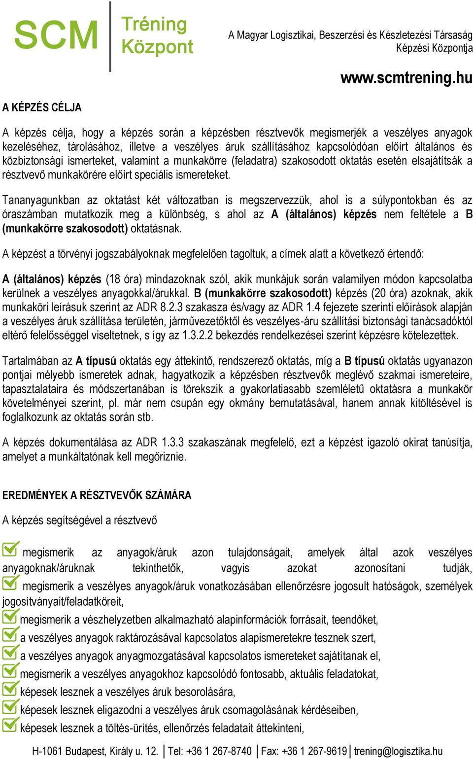 Tananyagunkban az oktatást két változatban is megszervezzük, ahol is a súlypontokban és az óraszámban mutatkozik meg a különbség, s ahol az A (általános) képzés nem feltétele a B (munkakörre