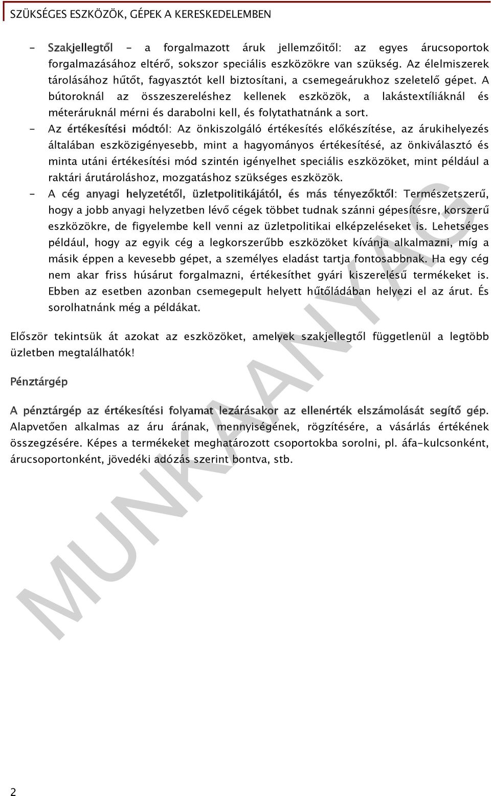 A bútoroknál az összeszereléshez kellenek eszközök, a lakástextíliáknál és méteráruknál mérni és darabolni kell, és folytathatnánk a sort.