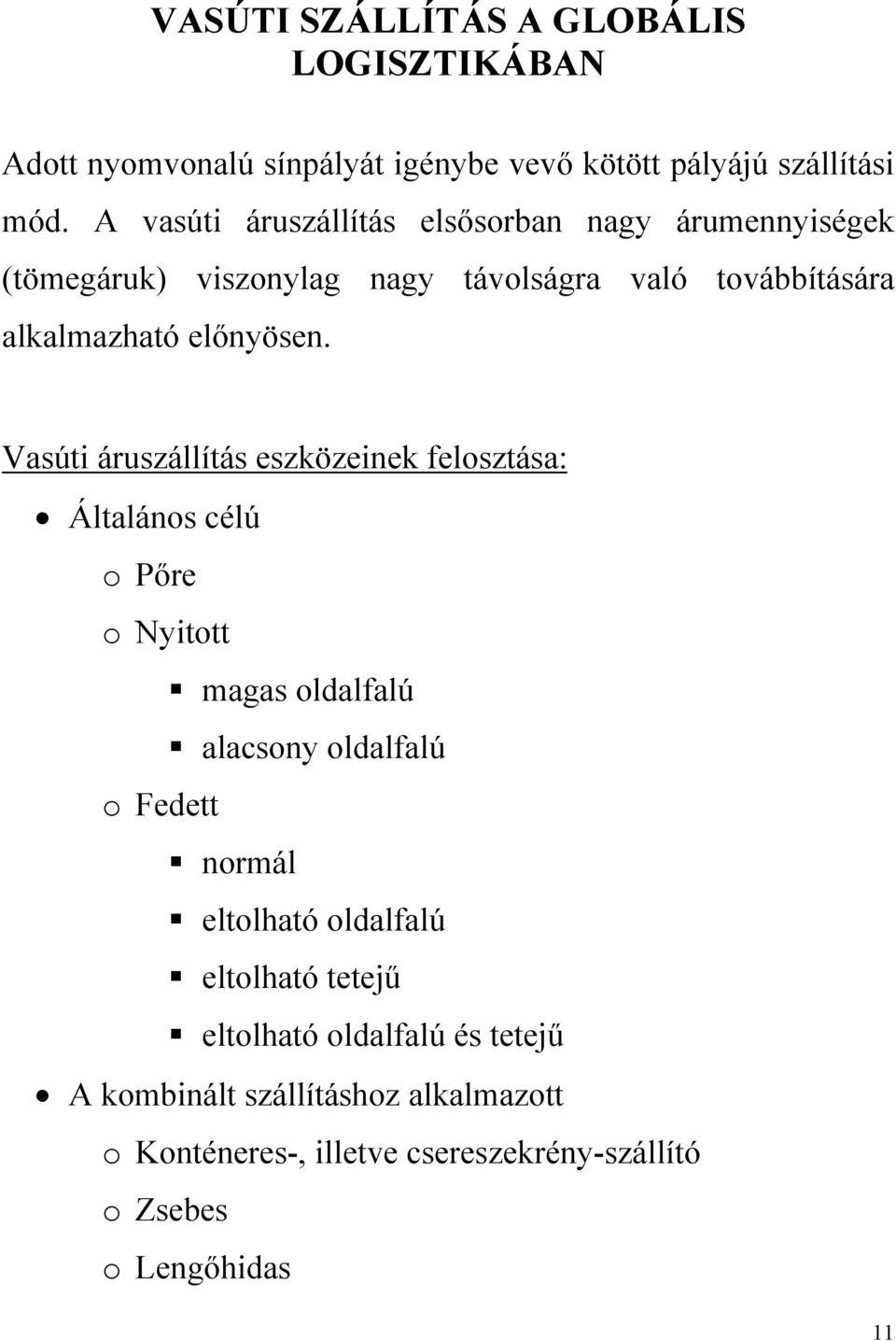 Vasúti áruszállítás eszközeinek felosztása: Általános célú o Pőre o Nyitott magas oldalfalú alacsony oldalfalú o Fedett normál eltolható