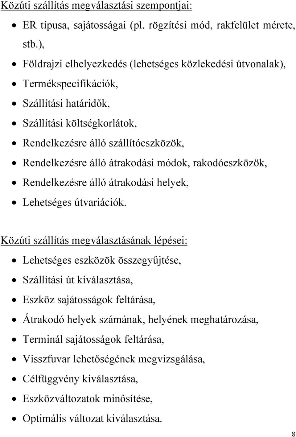 álló átrakodási módok, rakodóeszközök, Rendelkezésre álló átrakodási helyek, Lehetséges útvariációk.