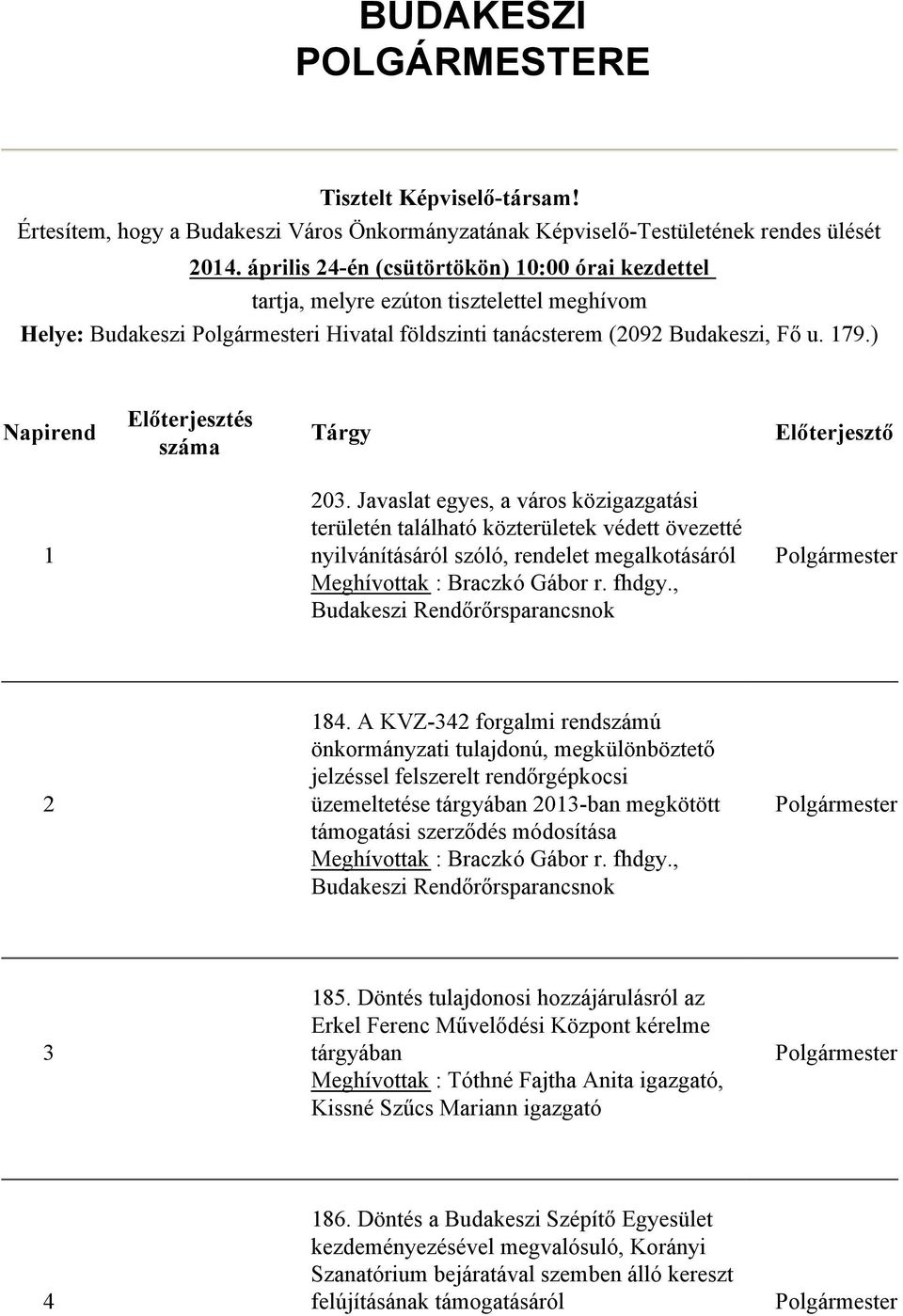 ) Napirend Előterjesztés száma Tárgy Előterjesztő 1 203.