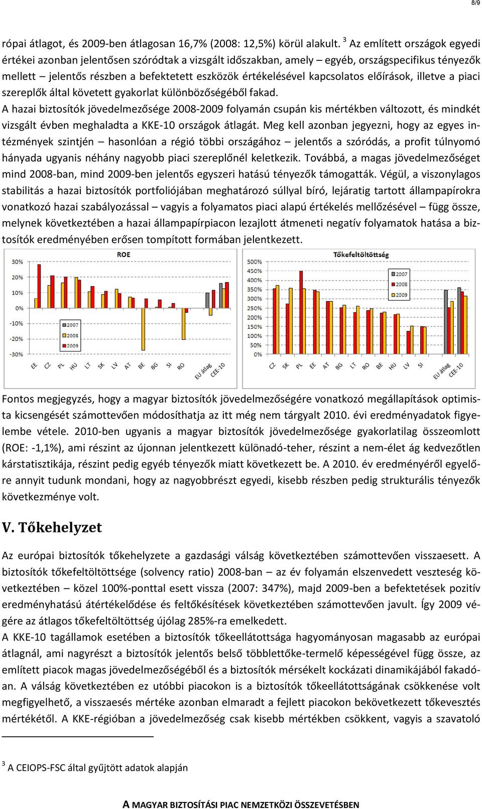 kapcsolatos előírások, illetve a piaci szereplők által követett gyakorlat különbözőségéből fakad.